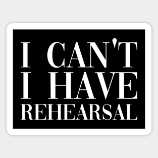 I can't I have rehearsal Magnet